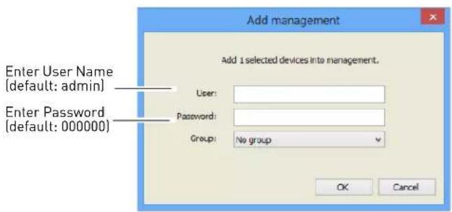 Add management Add 1 selected devices into management. Enter User Name (default: admin) Enter Password (default: 000000) User: Password: Group: No group OK Cancel