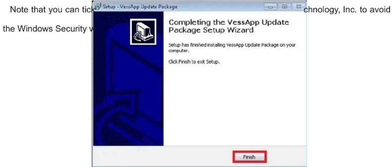 Note that you can tick the Windows Security w Setup - VessApp Update Package Completing the VessApp Update Package Setup Wizard Setup has finished installing VessApp Update Package on your computer. Click Finish to exit Setup. Finish