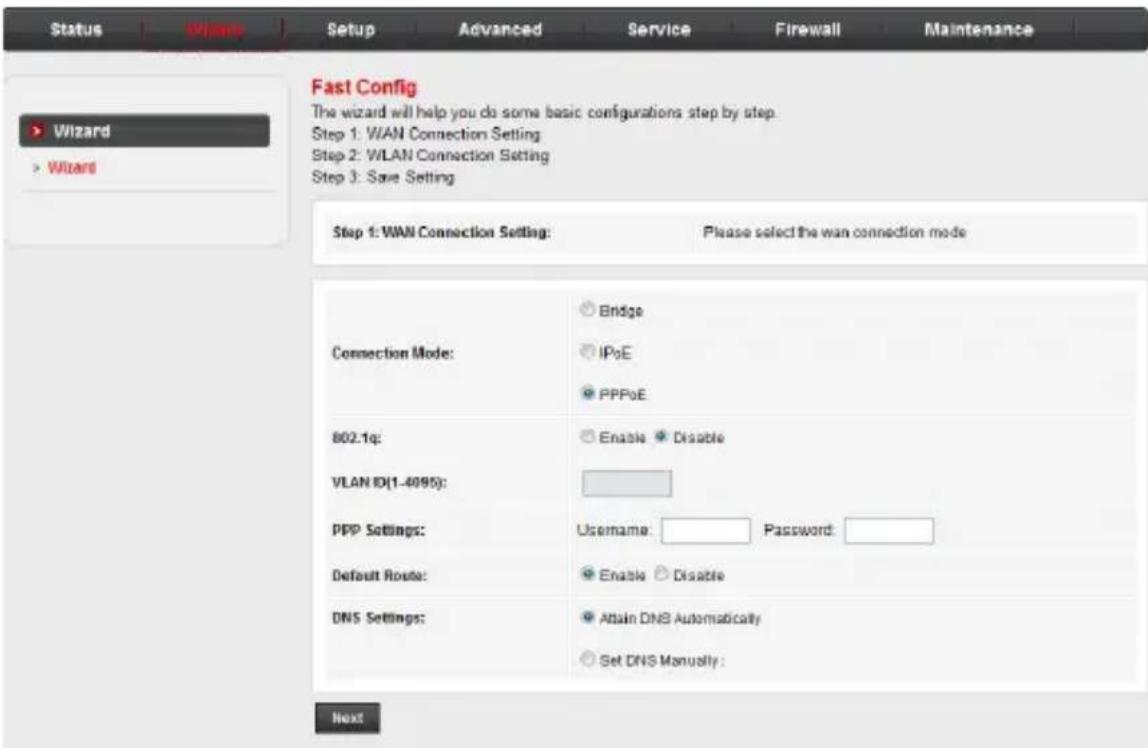 Status Wizard Setup Advanced Service Firewall Maintenance Fast Config The wizard will help you do some basic configurations step by step. Step 1: WAN Connection Setting Step 2: WLAN Connection Setting Step 3: Save Setting Step 1: WAN Connection Setting: Please select the wan connection mode Connection Mode: Bridge IPoE PPPoE B02.1q: Enable Disable VLAN ID(1-4095): PPP Settings: Username: Password: Default Route: Enable Disable DNS Settings: Attain DNS Automatically Set DNS Manually: Next