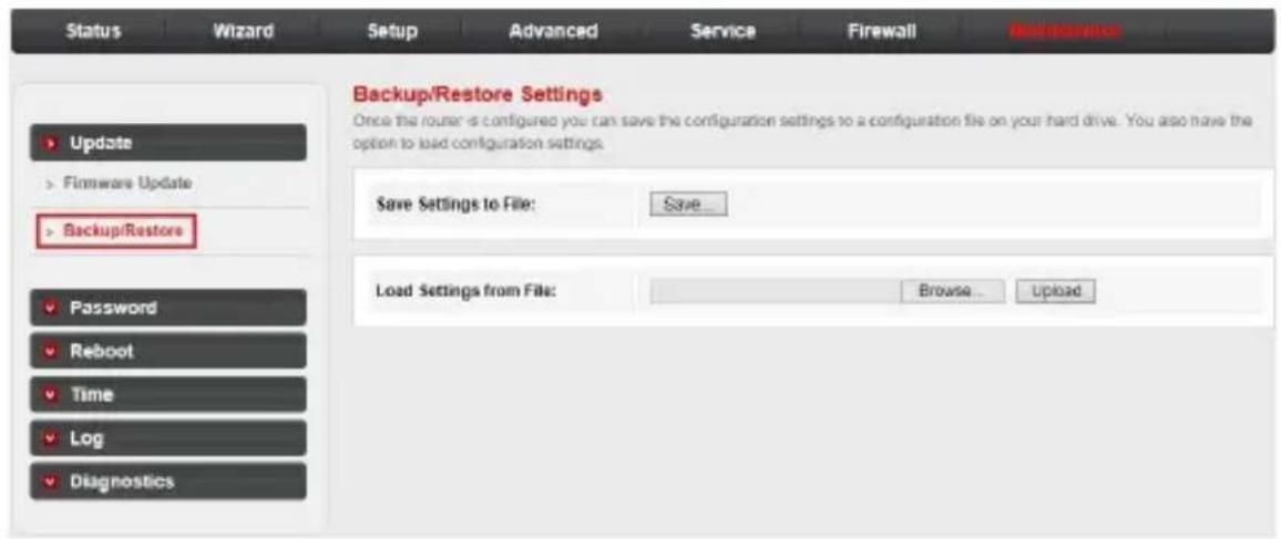 Status Wizard Setup Advanced Service Firewall Maintenance Backup/Restore Settings Once the router is configured you can save the configuration settings to a configuration file on your hard drive. You also have the option to load configuration settings. Save Settings to File: Save_ Load Settings from File: Browse... Upload Update Firmware Update Backup/Restore Password Reboot Time Log Diagnostics