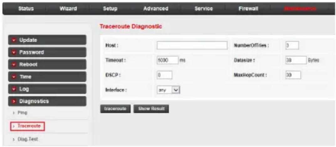 Status Wizard Setup Advanced Service Firewall Maintenance Traceroute Diagnostic Update Password Reboot Time Log Diagnostics Ping Traceroute Diag.Test Host : NumberOfTries : 3 Timeout : 5000 ms Datasize : 38 Bytes DSCP : 0 MaxHopCount : 30 Interface : any traceroute Show Result