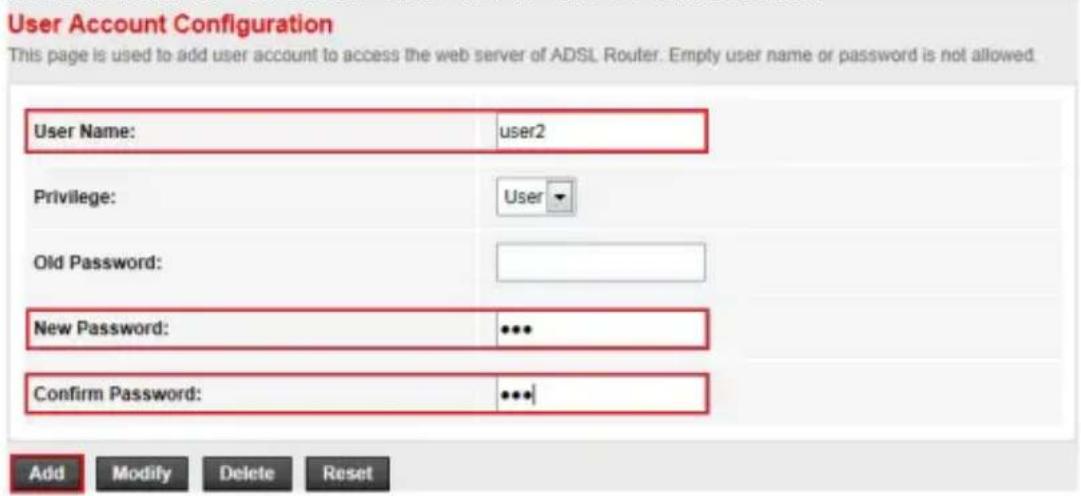 User Account Configuration This page is used to add user account to access the web server of ADSL Router. Empty user name or password is not allowed. User Name: user2 Privilege: User Old Password: New Password: *** Confirm Password: ***| Add Modify Delete Reset
