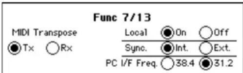 Func 7/13 MIDI Transpose ●Tx ○Rx Local ●On ○Off Sync. ●Int. ○Ext. PC I/F Freq. ○38.4 ●31.2
