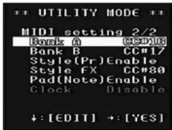 ** UTILITY MODE ** MIDI setting 2/2 Bank A CC#16 Bank B CC#17 Style(Pr)Enable Style FX CC#80 Pad(Note)Enable Clock Disable ↓: [EDIT] →: [YES]