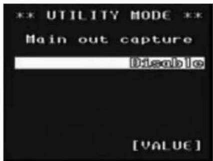 ** UTILITY MODE ** Main out capture Disable [VALUE]