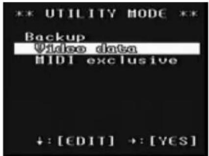 *** UTILITY MODE ** Backup Video data HIDI exclusive +: [EDIT] +: [YES]
