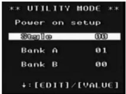 ** UTILITY MODE ** Power on setup Style 00 Bank A 01 Bank B 00 +: [EDIT] / [VALUE]