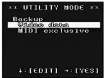 *** UTILITY MODE ** Backup Video data MIDI exclusive ↓: [EDIT] →: [YES]