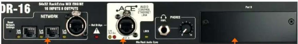 DR-16 84x32 RackExtra MIX ENGINE 16 INPUTS & OUTPUTS NETWORK Reset Network's Settings Left/Alt Left/Alt Left/Alt - Net Bridge ACE AUDIO CONTROL Ethernet Link Lock PHONES PAFL 0 1A Port B Mix Rack Audio Sync