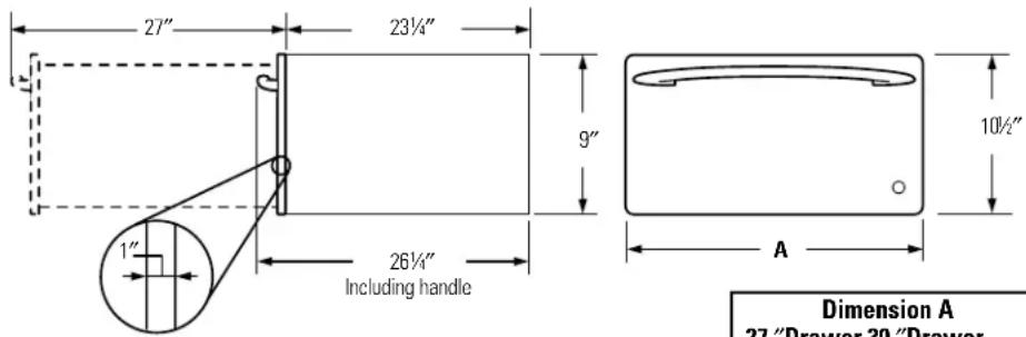 27" 23¼" 9" 10½" 1" 26¼" Including handle A Dimension A 27 "Drawer 30 "Drawer