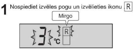 1 Nospiediet izvēles pogu un izvēlieties ikonu R Mirgo 3 °C R