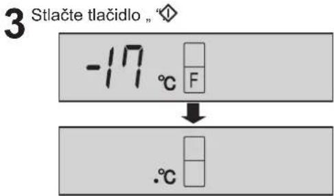 3 Stlačte tlačidlo , °C -17 °C F ↓ .°C