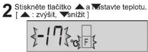 2 Stiskněte tlačitko ▲ a nastavte teplotu. [ ▲ : zvýšit, ▼snížit ] {-17}g F