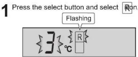 1 Press the select button and selectRon. Flashing 3°C R