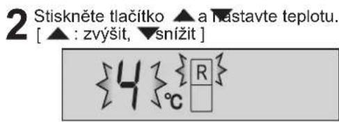 2 Stiskněte tlačitko ▲ a nástavte teplotu. [ ▲ : zvýšit, ▼snížit ]