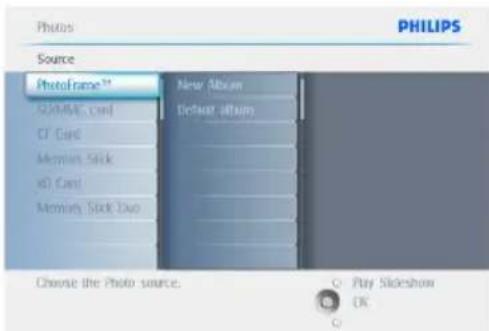 PHILIPS Source PhotoFrame™ New Album Default Album COMATE Card CF Card Mountain Stick eD Card Memory Stick Duo Choose the Photo source. Play Slideshow OK