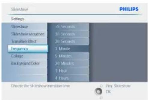 Slideshow PHILIPS Settings Slideshow <5 Seconds Slideshow sequence 10 Seconds Transition Effect 30 Seconds Frequency 1 Minute Collage 5 Minutes Background Color 30 Minutes 1 High 4 Hours Choose the slideshow/transition time Play Slideshow OK