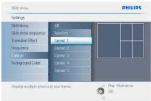 Slideshow PHILIPS Settings Slideshow Off Slideshow sequence Random Transition Effect Layout 1 Frequency Layout 2 Collage Layout 3 Background Color Layout 4 Layout 5 Display multiple photos in one frame. Play Slideshow OK