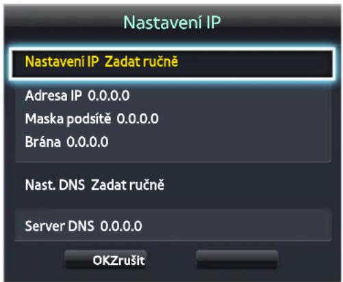 Nastavení IP Nastavení IP Zadat ručně Adresa IP 0.0.0.0 Maska podsítě 0.0.0.0 Brána 0.0.0.0 Nast. DNS Zadat ručně Server DNS 0.0.0.0 OKZrušit