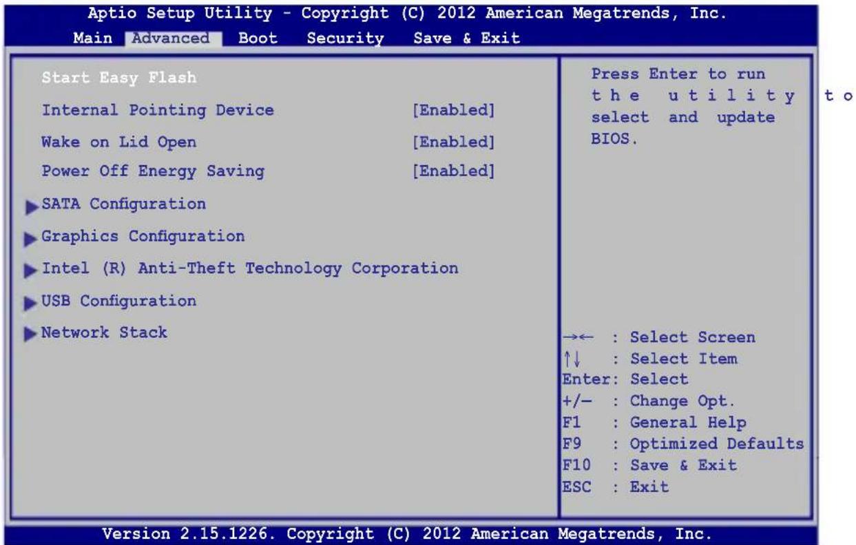 Aptio Setup Utility - Copyright (C) 2012 American Megatrends, Inc. Main Advanced Boot Security Save & Exit Start Easy Flash Internal Pointing Device [Enabled] Wake on Lid Open [Enabled] Power Off Energy Saving [Enabled] ►SATA Configuration ►Graphics Configuration ►Intel (R) Anti-Theft Technology Corporation ►USB Configuration ►Network Stack Press Enter to run the utility select and update BIOS. →← : Select Screen ↑↓ : Select Item Enter: Select +/- : Change Opt. F1 : General Help F9 : Optimized Defaults F10 : Save & Exit ESC : Exit Version 2.15.1226. Copyright (C) 2012 American Megatrends, Inc.