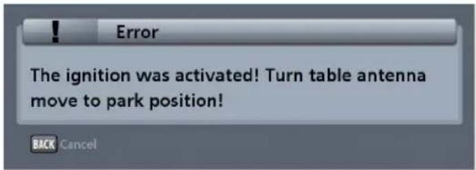 Error The ignition was activated! Turn table antenna move to park position!