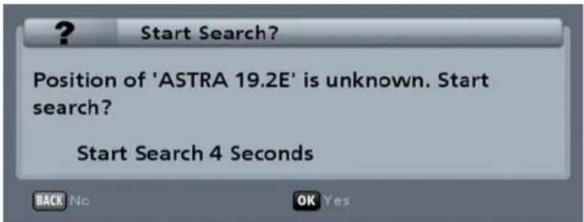 ? Start Search? Position of 'ASTRA 19.2E' is unknown. Start search? Start Search 4 Seconds BACK No OK Yes