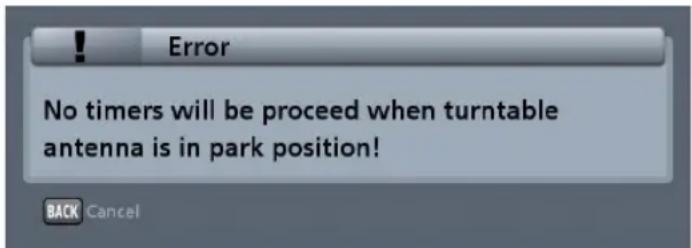 Error No timers will be proceed when turntable antenna is in park position! BACK Cancel