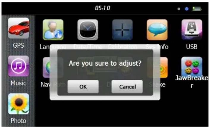 05:10 GPS Language - Date/Time Calibration - System info USB Music Nav Path JawBreake Photo Are you sure to adjust? OK Cancel