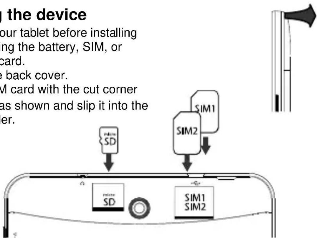 the device our tablet before installing ing the battery, SIM, or card. e back cover. M card with the cut corner as shown and slip it into the er.