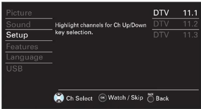 Picture Sound Setup Features Language USB Highlight channels for Ch Up/Down key selection. DTV 11.1 DTV 11.2 DTV 11.3 Ch Select OK Watch / Skip BACK Back