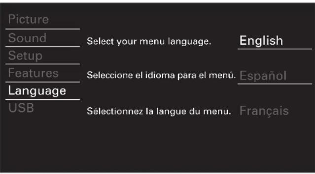 Picture Sound Setup Features Language USB Select your menu language. English Seleccione el idioma para el menú. Español Sélectionnez la langue du menu. Français