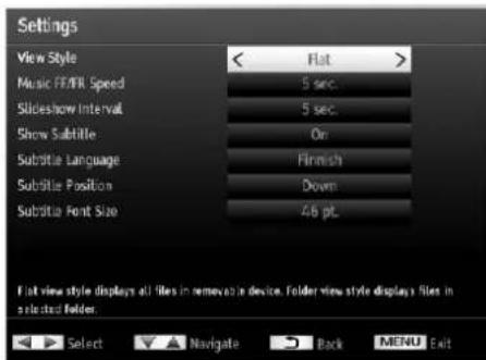 Settings View Style < Flat > Music FFT/FLK Speed 5 sec. Slideshow Interval 5 sec. Show Subtitle On Subtitle Language Finnish Subtitle Position Down Subtitle Font Size 46 pt. Flat view style displays all files in removal a device. Folder view style displays files in selected folder: Select Navigate Back MENU Exit