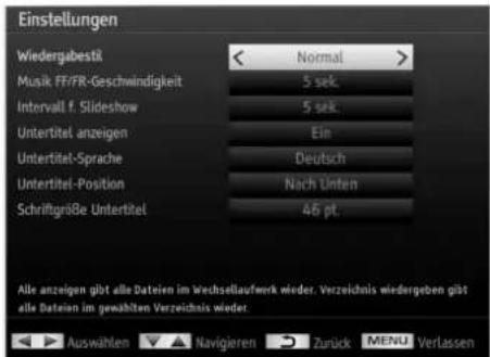 Einstellungen Wiedergabestik Normal > Musik FF/FR-Geschwindigkeit 5 sek. Intervall f. Slideshow 5 sek. Untertitel anzeigen Ein Untertitel-Sprache Deutsch Untertitel-Position Nach Unten Schriftgröße Untertitel 46 pt. Alle anzeigen gibt alle Dateien im Wechselaufwerk wieder. Verzeichnis wiedergeben gibt alle Dateien im gewählten Verzeichnis wieder. Auswählen Navigieren Zurück MENU Verlassen