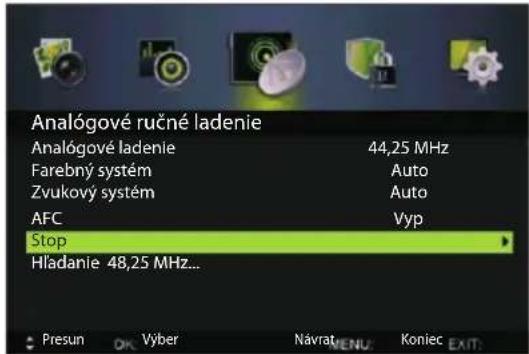 Analogové ručné ladenie Analogové ladenie 44,25 MHz Farebný systém Auto Zvukový systém Auto AFC Vyp Stop Hladanie 48,25 MHz... Presun OK Yber Návrat MENU Koniec EXIT