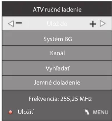 ATV ručné ladenie ← - Ulož do + Systém BG Kanál Vyhládat' Jemné doladenie Frekvencia: 255,25 MHz Uložit' MENU