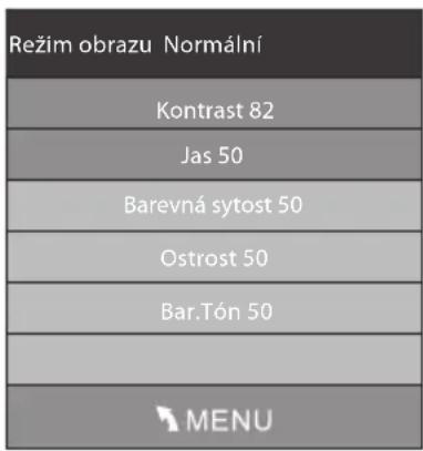 Režim obrazu Normální Kontrast 82 Jas 50 Barevná sytost 50 Ostrost 50 Bar.Tón 50 MENU