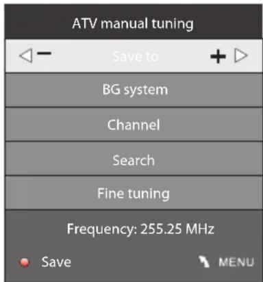 ATV manual tuning Save to BG system Channel Search Fine tuning Frequency: 255.25 MHz Save MENU