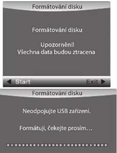 Formátování disku Formátování disku Upozornění! Všechna data budou ztracena Start Exit Formátování disku Neodpojujte USB zařízení. Formátuji, čekejte prosím...