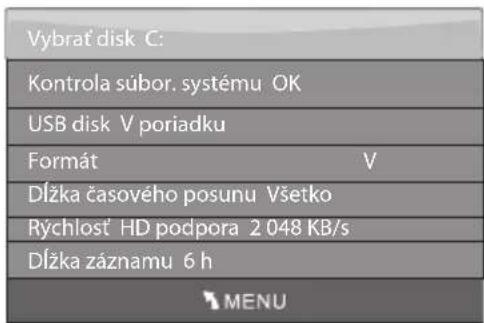 Vybrat disk C: Kontrola súbor. systému OK USB disk V poriadku Formát V Dížka časového posunu Všetko Rýchlost HD podpora 2 048 KB/s Dížka záznamu 6 h MENU