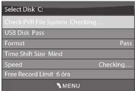 Select Disk C: Check PVR File System Checking... USB Disk Pass Format Pass Time Shift Size Mind Speed Checking... Free Record Limit 6 óra MENU