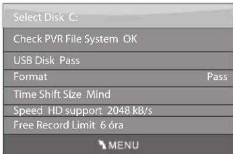 Select Disk C: Check PVR File System OK USB Disk Pass Format Pass Time Shift Size Mind Speed HD support 2048 kB/s Free Record Limit 6 óra MENU