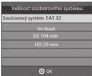 Velikost souborového systému Souborový systém FAT 32 Velikost SD 104 min HD 29 min OK
