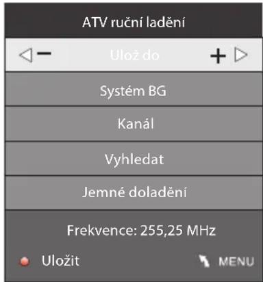ATV ruční ladění Ulož do Systém BG Kanál Vyhledat Jemné doladění Frekvence: 255,25 MHz Uložit MENU