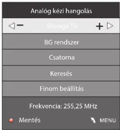 Analog kézi hangolás Storage To BG rendszer Csatorna Keresés Finom beállítás Frekvencia: 255,25 MHz Mentés MENU