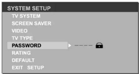 SYSTEM SETUP TV SYSTEM SCREEN SAVER VIDEO TV TYPE PASSWORD RATING DEFAULT EXIT SETUP