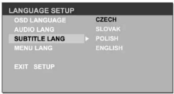 LANGUAGE SETUP OSD LANGUAGE CZECH AUDIO LANG SLOVAK SUBTITLE LANG POLISH MENU LANG ENGLISH EXIT SETUP