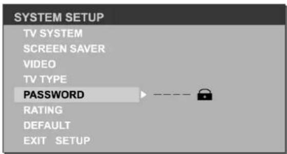 SYSTEM SETUP TV SYSTEM SCREEN SAVER VIDEO TV TYPE PASSWORD RATING DEFAULT EXIT SETUP