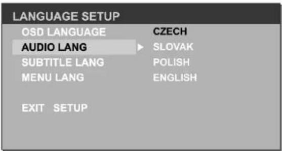 LANGUAGE SETUP OSD LANGUAGE CZECH AUDIO LANG► SLOVAK SUBTITLE LANG POLISH MENU LANG ENGLISH EXIT SETUP