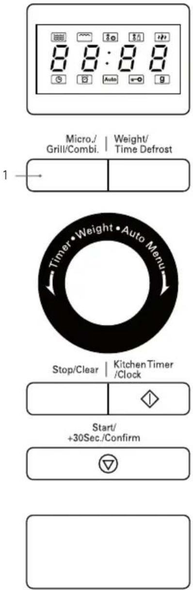 8:8:8:8 Micro./ Grill/Combi. | Weight/ Time Defrost 1 Timer • Weight • Auto Menu Stop/Clear | Kitchen Timer /Clock Start/ +30Sec./Confirm
