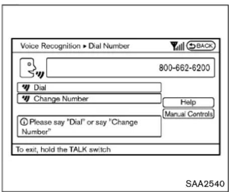 Voice Recognition ▶ Dial Number 800-662-6200 Dial Change Number Please say "Dial" or say "Change Number" Help Manual Controls To exit, hold the TALK switch SAA2540